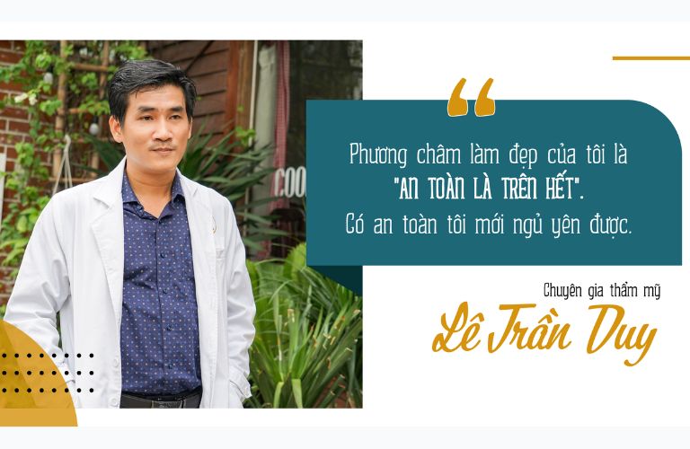 Bác sĩ Lê Trần Duy luôn đặt sự an toàn lên hàng đầu khi thẩm mỹ