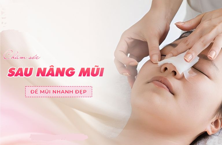 Chăm sóc đúng cách sau khi nâng mũi để tăng tốc độ lành thương, mũi nhanh đẹp